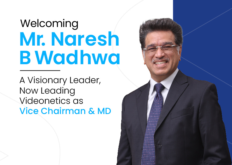 Naresh Wadhwa Vice Chairman and Managing Director at Videonetics